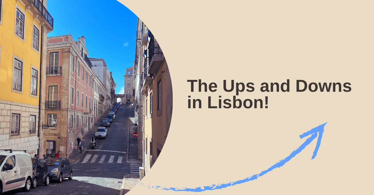 The Ups and Downs in&nbsp;Lisbon!